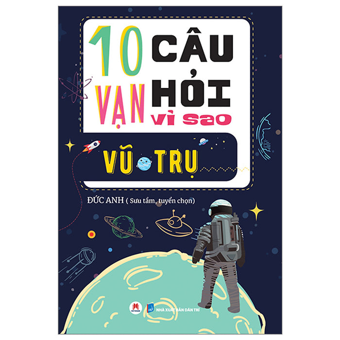 10 Vạn Câu Hỏi Vì Sao? - Vũ Trụ (Tái Bản 2023)