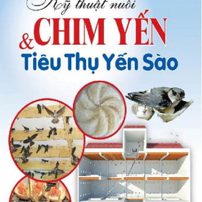 Kỹ Thuật Nuôi Chim Yến & Tiêu Thụ Yến Sào - Vanlangbooks