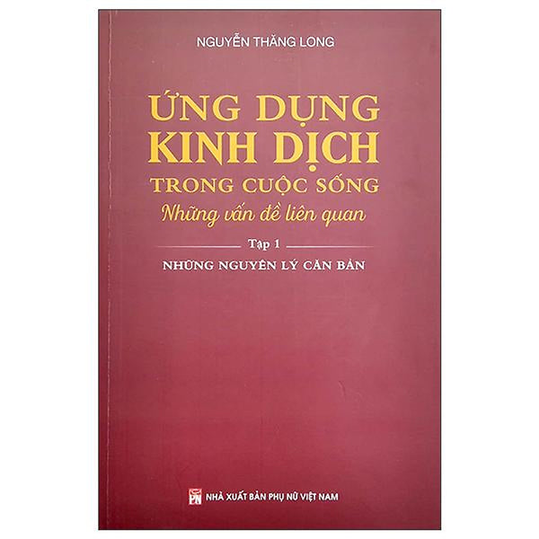 Ứng Dụng Kinh Dịch Trong Cuộc Sống - Tập 1