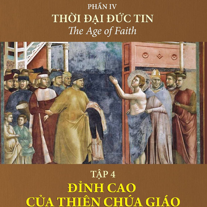 Sách Ired Books - Lịch Sử Văn Minh Thế Giới Phần 4 : Thời Đại Đức Tin | The Age Of Faith, Tập 4 : Đỉnh Cao Của Thiên Chúa Giáo - Will Durant