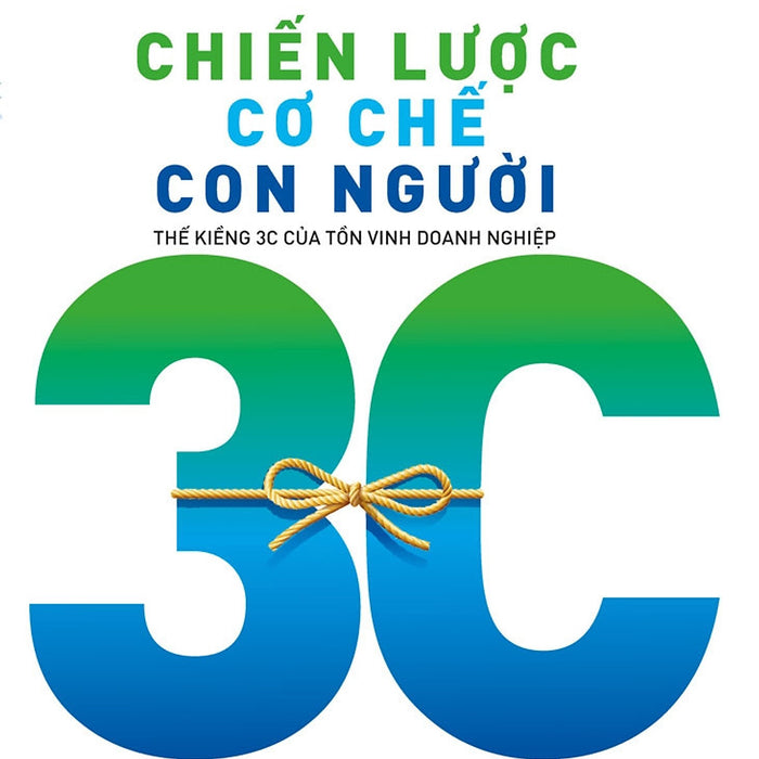 Chiến Lược Cơ Chế Con Người - Thế Kiềng 3C Của Tồn Vinh Doanh Nghiệp - Tôn Thất Nguyễn Thiêm - (Bìa Mềm)