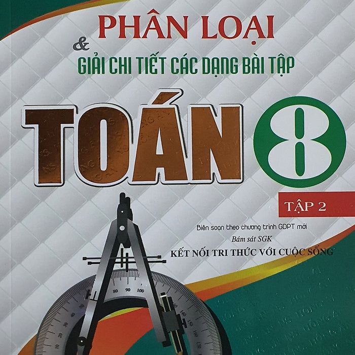 Phân Loại Và Giải Chi Tiết Các Dạng Bài Tập Toán Lớp 8 - Tập 2 ( Bám Sát Sgk Kết Nối Tri Thức Với Cuộc Sống)