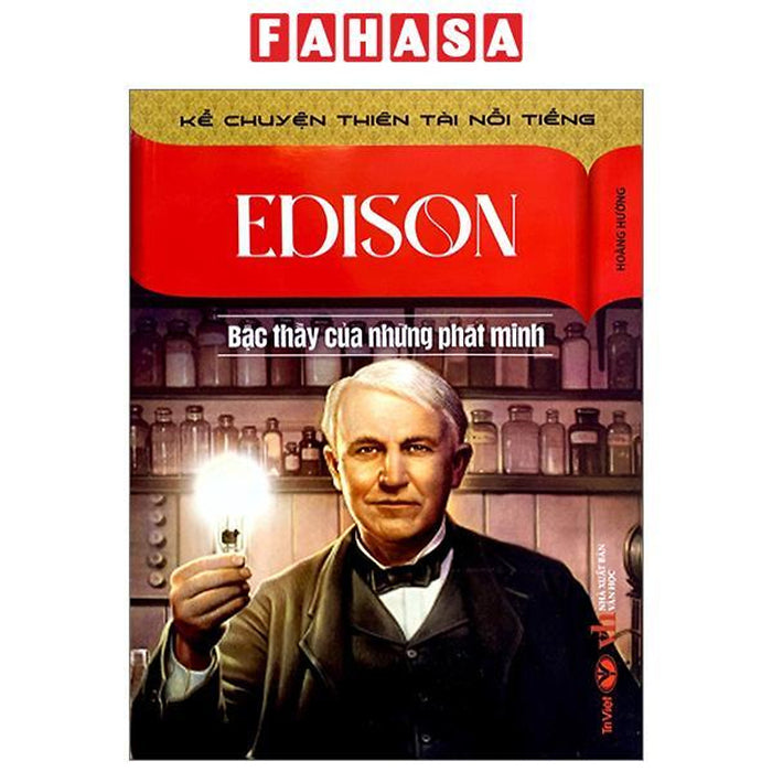 Kể Chuyện Thiên Tài Nổi Tiếng - Edison - Bậc Thầy Của Những Phát Minh