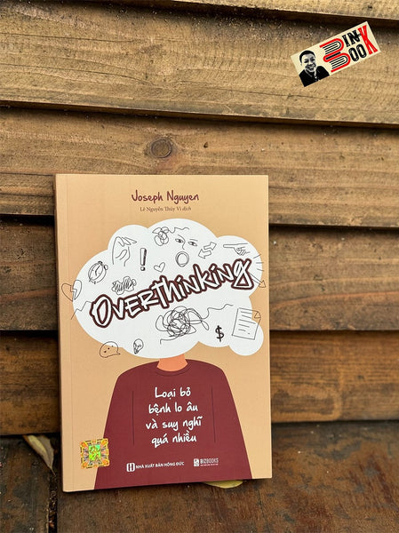 Overthinking – Loại Bỏ Bệnh Lo Âu Và Suy Nghĩ Quá Nhiều–Joseph Nguyen-  Lê Nguyễn Thuý Dịch - Bizbooks _ Nxb Hồng Đức