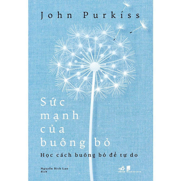 Sức Mạnh Của Buông Bỏ: Học Cách Buông Bỏ Để Tự Do (John Purkiss) - Bản Quyền