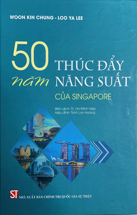 50 Năm Thúc Đẩy Năng Suất Của Singapore - Woon Kim Chung & Loo Ya Lee - Ts. Hà Minh Hiệp Dịch, Trịnh Lan Hương Hiệu Đính (Bìa Mềm)