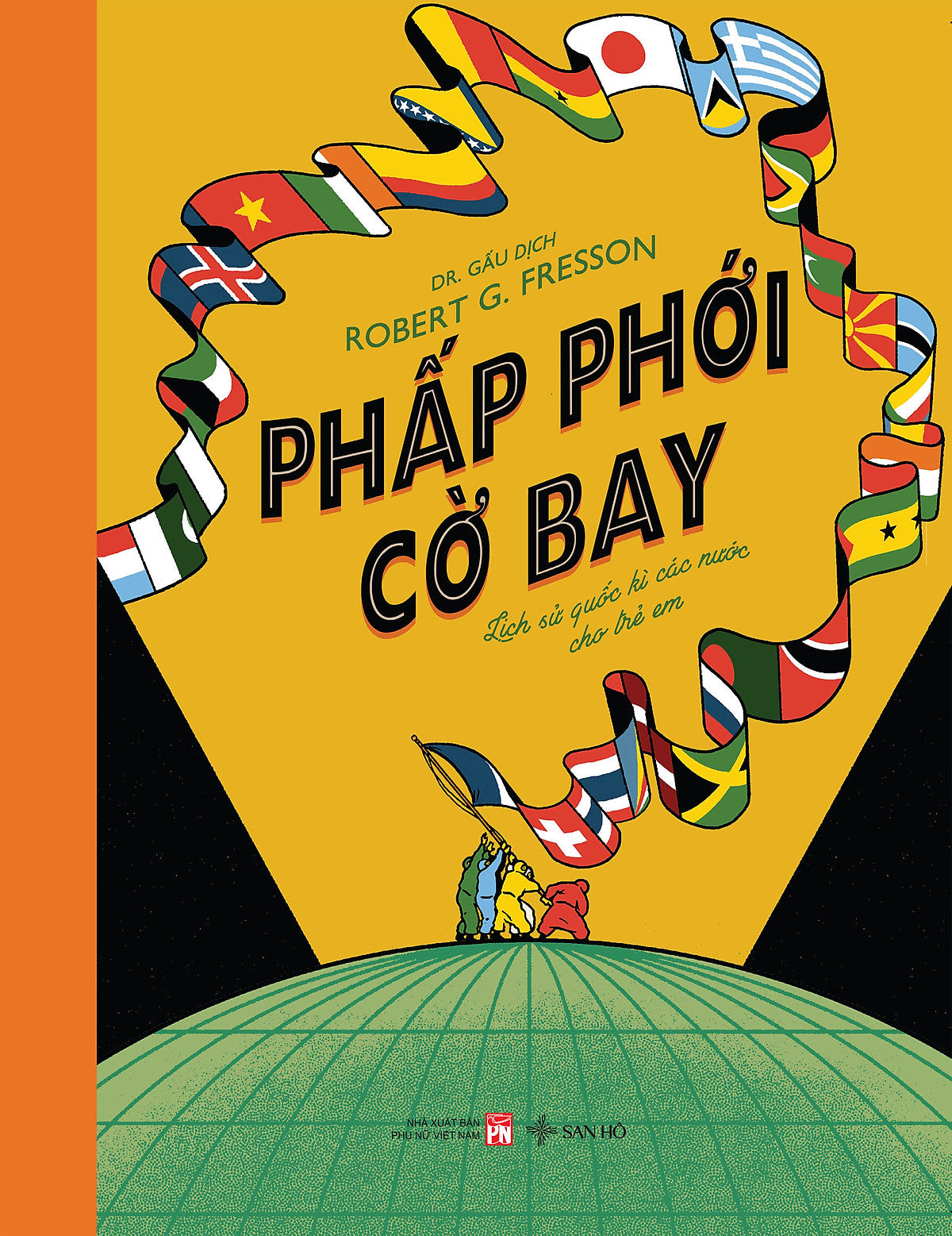 Sách Thiếu Nhi | Phấp Phới Cờ Bay (Hướng Dẫn Về Các Lá Cờ Từ Khắp Nơi Trên Thế Giới) | Robert G. Fresson | San Hô Books