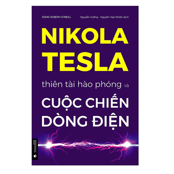Nikola Tesla - Thiên Tài Hào Phóng Và Cuộc Chiến Dòng Điện ( Tái Bản 2022)