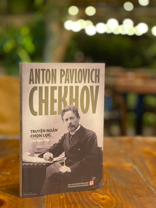 Anton Pavlovich Chekhov - Truyện Ngắn Chọn Lọc - Anton Pavlovich Chekhov – Bùi Ngọc Diệp Dịch - Nxb Tổng Hợp Tp Hồ Chí Minh