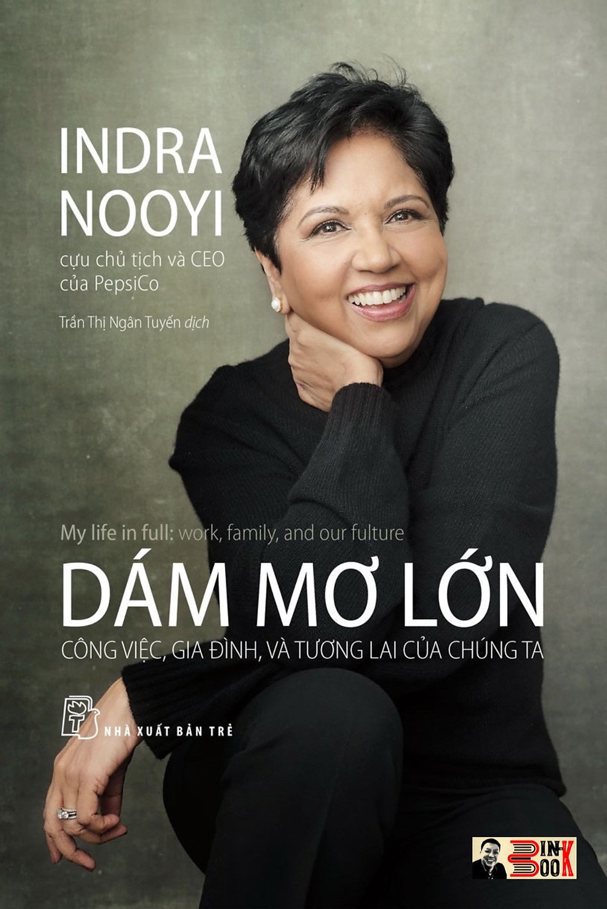 Dám Mơ Lớn: Công Việc, Gia Đình, Và Tương Lai Của Chúng Ta – Indra Nooyi  Nhà Xuất Bản Trẻ (Bìa Mềm)