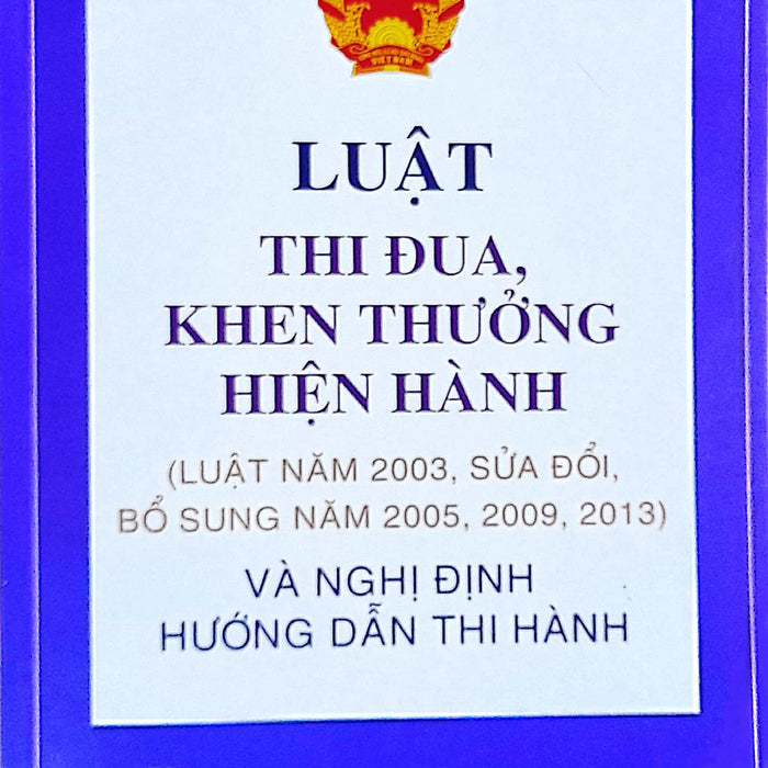 Luật Thi Đua, Khen Thưởng Hiện Hành (Luật Năm 2003, Sửa Đổi, Bổ Sung Năm 2005, 2009, 2013) Và Nghị Định Hướng Dẫn Thi Hành