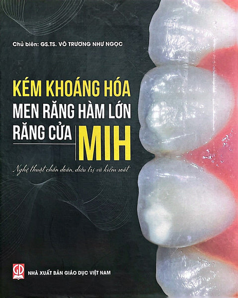 Kém Khoáng Hóa Men Răng Hàm Lớn Răng Cửa Mih ( Nghệ Thuật Chuẩn Đoán, Điều Tri Và Kiểm Soát)