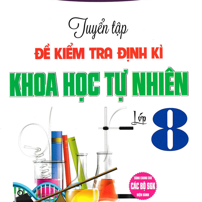 Tuyển Tập Đề Kiểm Tra Định Kì Khoa Học Tự Nhiên Lớp 8 (Dùng Chung Cho Các Bộ Sgk Hiện Hành) _Ha