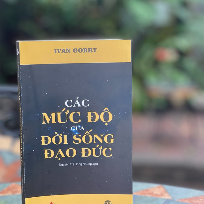 Các Mức Độ Của Đời Sống Đạo Đức – Ivan Gobry – Dịch Giả Nguyễn Thị Hồng Nhung – Trường Phương Books