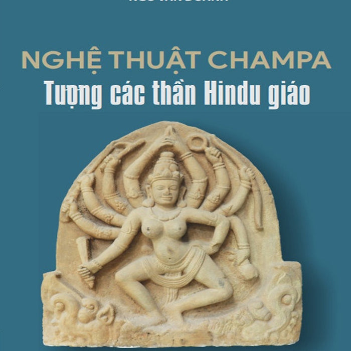 Nghệ Thuật Champa - Tượng Các Thần Hindu Giáo - Ngô Văn Doanh