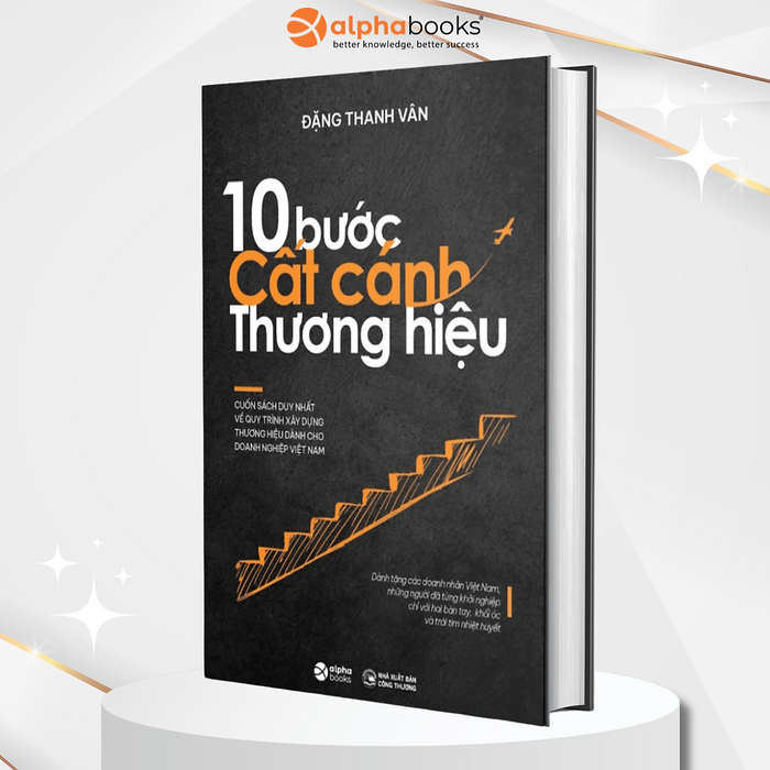 10 Bước Cất Cánh Thương Hiệu - CuốN SáCh Duy NhấT Về Quy TrìNh Xây DựNg Thương HiệU DàNh Cho Doanh NghiệP ViệT Nam (ĐặNg Thanh Vân)