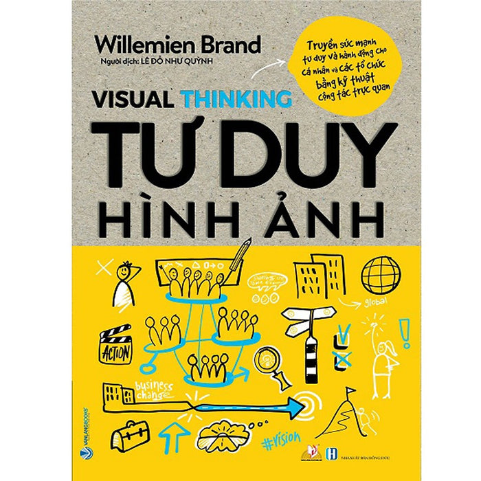 Tư Duy Hình Ảnh - Truyền Sức Mạnh Tư Duy Và Hành Động Cho Các Cá Nhân Và Tổ Chức Bằng Kỹ Thuật Cộng Tác Trực Quan