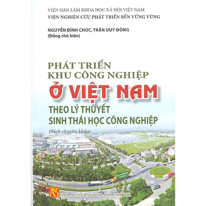 Phát Triển Khu Công Nghiệp Ở Việt Nam Theo Lý Thuyết Sinh Thái Học Công Nghiệp (Sách Chuyên Khảo)