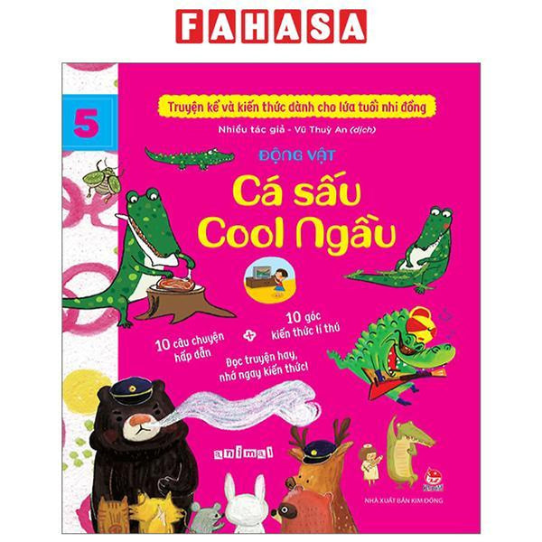 Truyện Kể Và Kiến Thức Dành Cho Lứa Tuổi Nhi Đồng - Tập 5 - Động Vật - Cá Sấu Cool Ngầu