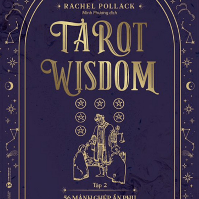 Tarot Wisdom  (Tập 2)  – 56 Lá Bài Ẩn Phụ - Bức Tranh Toàn Cảnh Của Vũ Trụ –  Rachel Pollack – Minh Phương Dịch - Thái Hà - Nxb Công Thương