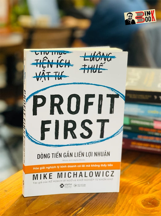 Profit First  - Dòng Tiền Gắn Liền Lợi Nhuận – Mike Michalowicz - Alphabooks -Nhà Xuất Bản Công Thương