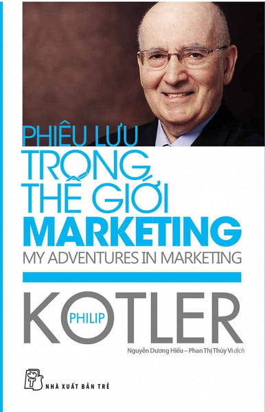 Phiêu Lưu Trong Thế Giới Marketing - Philip Kotler - Nguyễn Dương Hiếu, Phan Thị Thùy Vi Dịch - (Bìa Mềm)