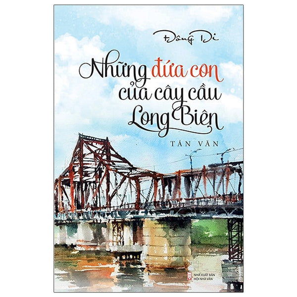 Những Đứa Con Của Cây Cầu Long Biên - Tác Giả Đông Di