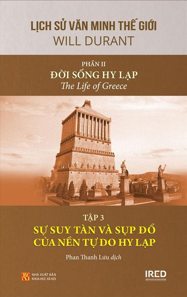 Lịch Sử Văn Minh Thế Giới Phần 2 - Đời Sống Hy Lạp - Tập 3: Sự Suy Tàn Và Sụp Đổ Của Nền Tự Do Hy Lạp