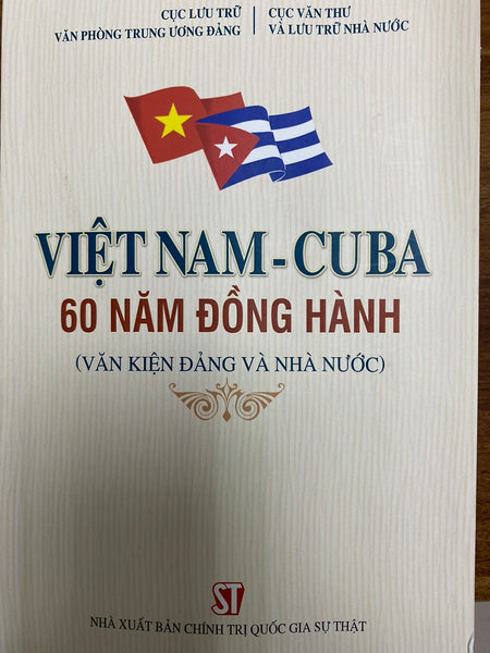 Việt Nam - Cuba , 60 Năm Đồng Hành (Văn Kiện Đảng Và Nhà Nước)