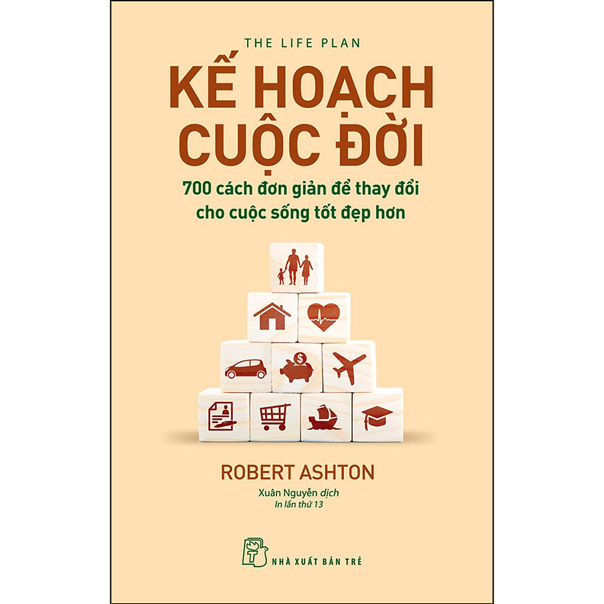 Kế Hoạch Cuộc Đời - 700 Cách Đơn Giản Để Thay Đổi Cho Cuộc Sống Tốt Đẹp Hơn