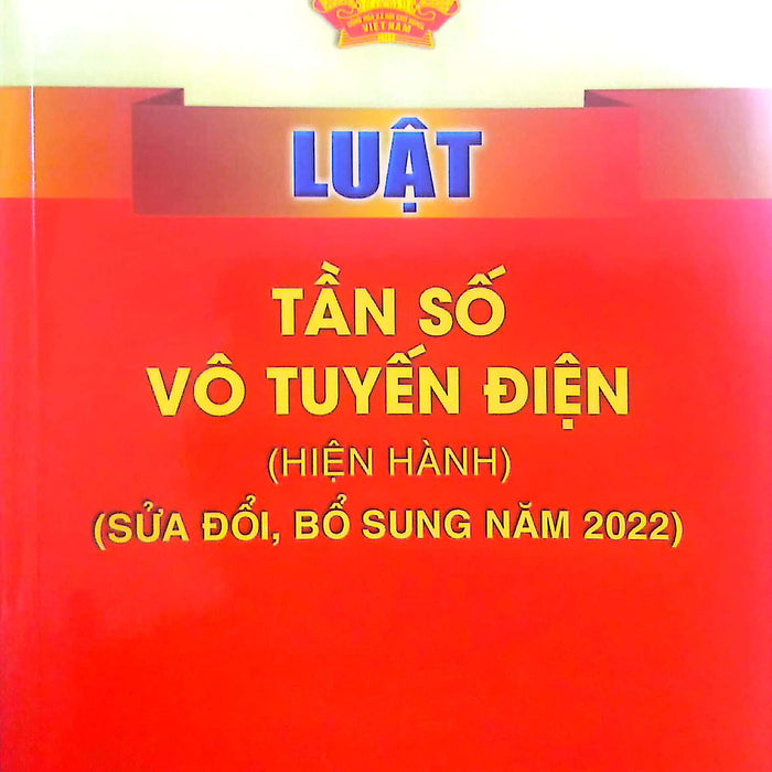 Luật Tần Số Vô Tuyến Điện (Hiện Hành) (Sửa Đổi, Bổ Sung Năm 2022)