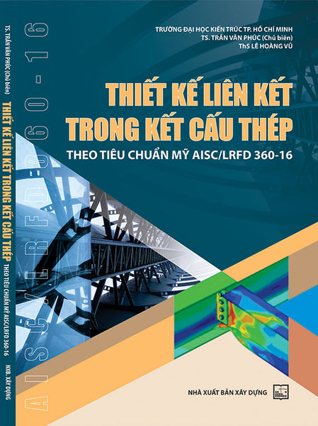 Thiết Kế Liên Kết Trong Kết Cấu Thép: Theo Tiêu Chuẩn Mỹ Aisc/Lrfd 360-10