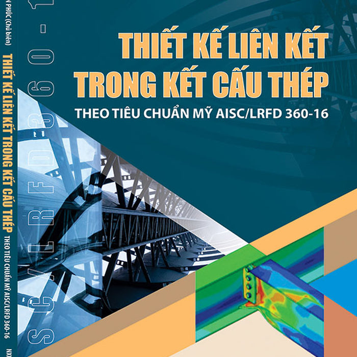 Thiết Kế Liên Kết Trong Kết Cấu Thép: Theo Tiêu Chuẩn Mỹ Aisc/Lrfd 360-10