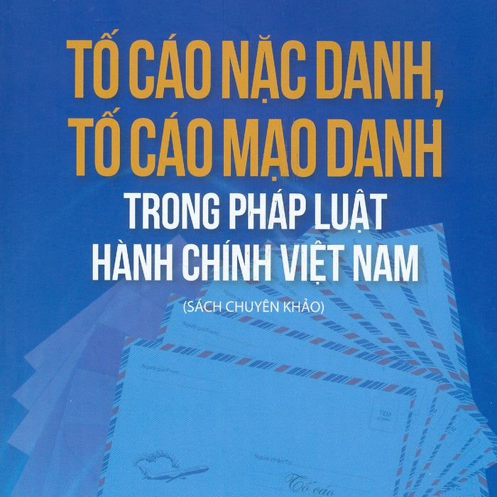 Tố Cáo Nặc Danh, Tố Cáo Mạo Danh Trong Pháp Luật Hành Chính Việt Nam (Sách Chuyên Khảo)