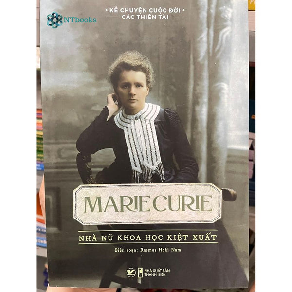Sách Kể Chuyện Cuộc Đời Các Thiên Tài - Marie Curie - Nhà Nữ Khoa Học Kiệt Xuất - Rasmus Hoài Nam