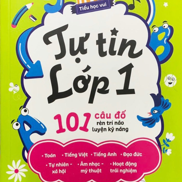 Tự Tin Lớp 1 - 101 Câu Đố Rèn Trí Não Luyện Kỹ Năng _Al