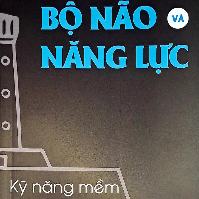 Kỹ Năng Mềm Nền Tảng - Bộ Não Và Năng Lực