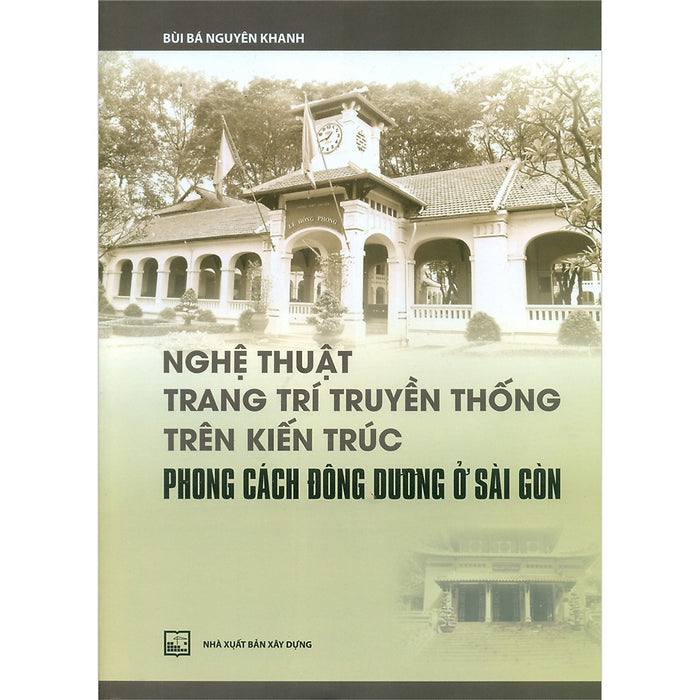 Nghệ Thuật Trang Trí Truyền Thống Trên Kiến Trúc Phong Cách Đông Dương Ở Sài Gòn - (Xd)