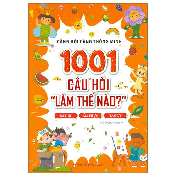 Càng Hỏi Càng Thông Minh - 1001 Câu Hỏi "Làm Thế Nào?" - Xã Hội, Ẩm Thực, Tâm Lý