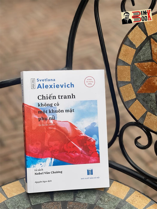 (Tái Bản 2023 – Nobel Văn Học 2015) Chiến Tranh Không Có Một Khuôn Mặt Phụ Nữ - Svetlana Alexievich – Nguyên Ngọc – Tao Đàn - Nxb Hà Nội