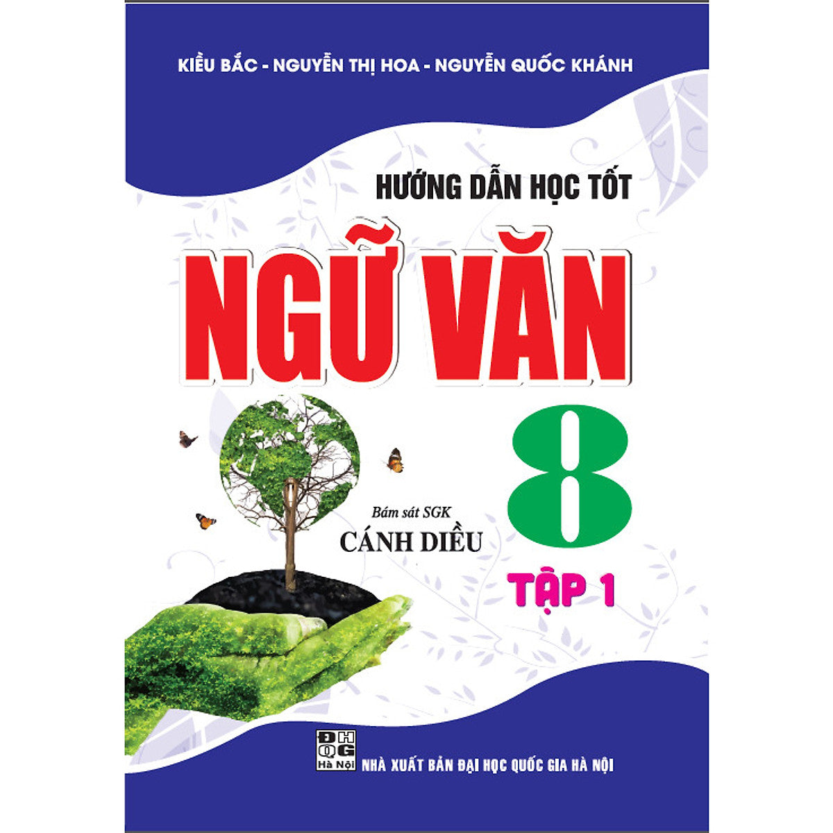 Hướng Dẫn Học Tốt Ngữ Văn 8  - Tập 1 (Bám Sát Sách Giáo Khoa Cánh Diều)