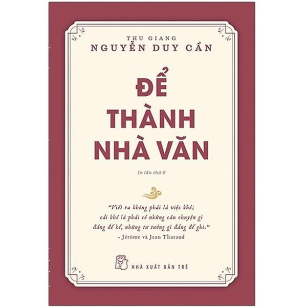 Sách - Để Trở Thành Nhà Văn ( Thu Giang - Nguyễn Duy Cần ) - Nxb Trẻ