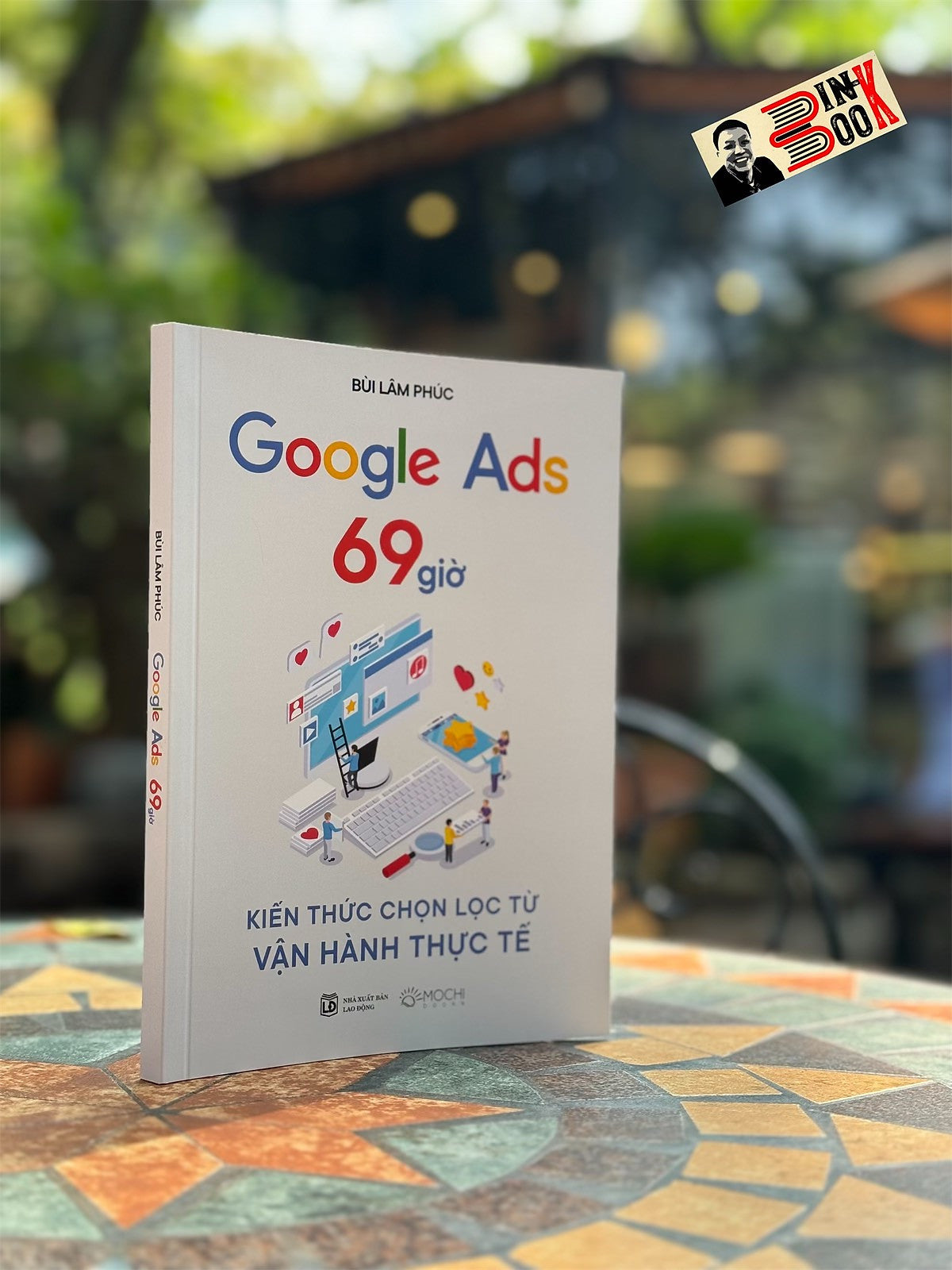 Google Ads 69 Giờ: Kiến Thức Chọn Lọc Từ Vận Hành Thực Tế - Bùi Lâm Phúc - Mochi Books - Nhà Xuất Bản Lao Động.