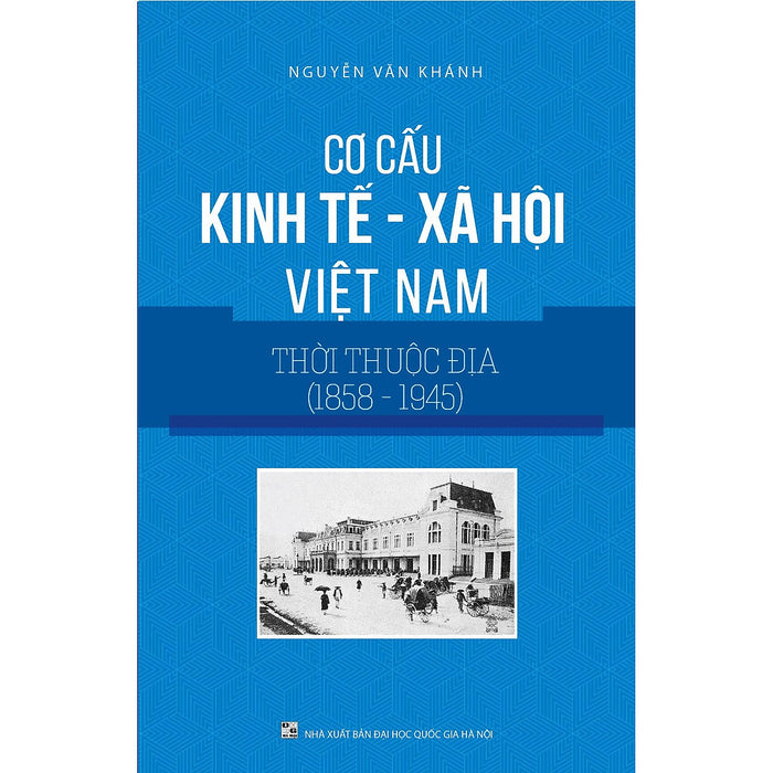 Cơ Cấu Kinh Tế Xã Hội Việt Nam Thời Thuộc Địa (1858-1945)