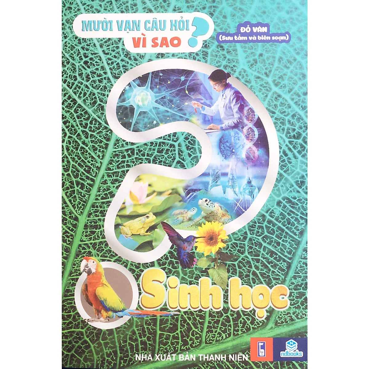 Sách - Mười Vạn Câu Hỏi Vì Sao Sinh Học - Ndbooks