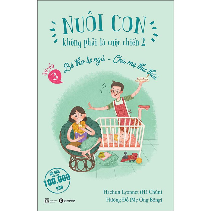 Nuôi Con Không Phải Là Cuộc Chiến 2 (Quyển 3) - Bé Thơ Tự Ngủ, Cha Mẹ Thư Thái (Tái Bản)