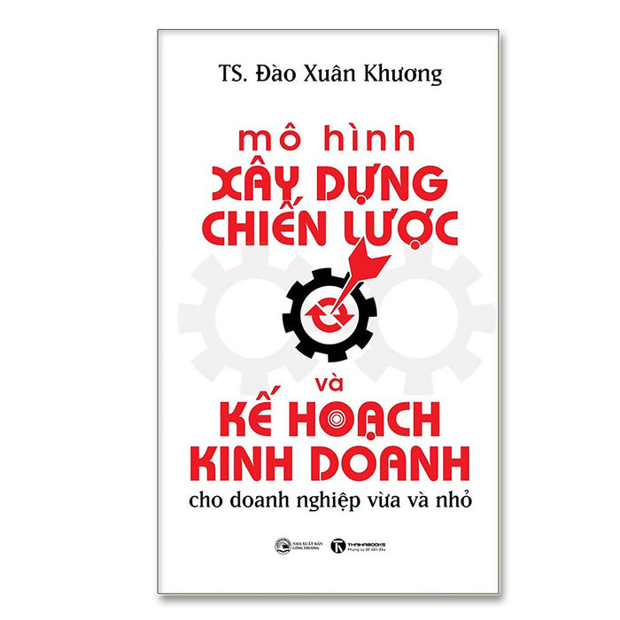 Sách - Mô Hình Xây Dựng Chiến Lược Và Kế Hoạch Kinh Doanh Cho Doanh Nghiệp Vừa Và Nhỏ