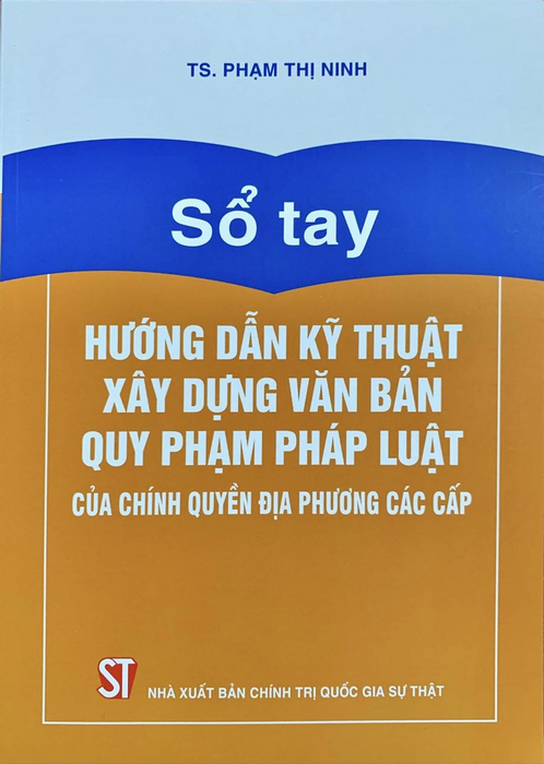 Sổ Tay Hướng Dẫn Kỹ Thuật Xây Dựng Văn Bản Quy Phạm Pháp Luật Của Chính Quyền Địa Phương Các Cấp