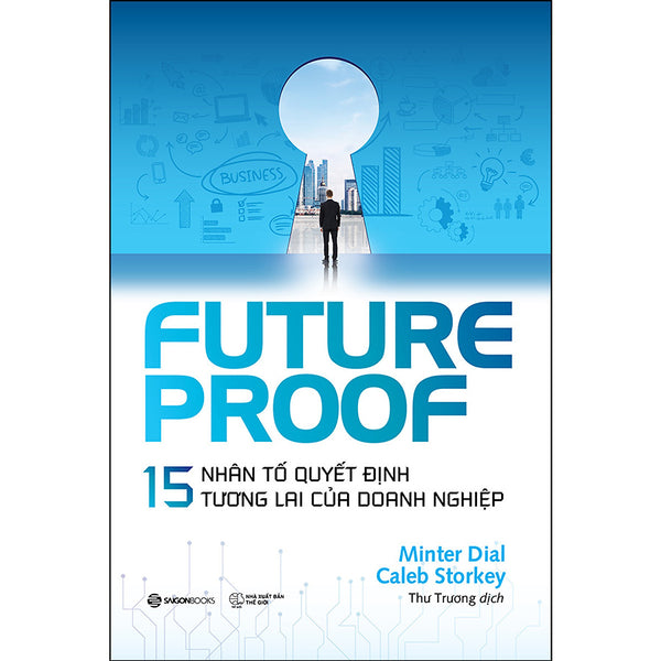 Futureproof - 15 Nhân Tố Quyết Định Tương Lai Của Doanh Nghiệp - Rất Nhiều Người Nói Đến “Đổi Mới” Và “Đột Phá”, Nhưng Rất Ít Người Hiểu Tường Tận Về Chúng
