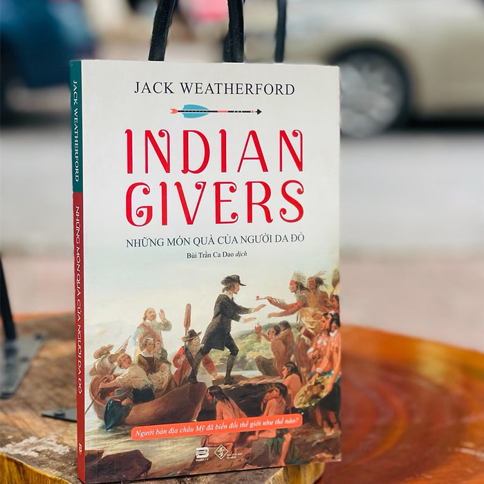 Indian Givers – Những Món Quà Của Người Da Đỏ - Jack Weatherford – Phanbook